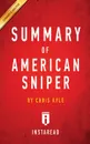 Summary of American Sniper. by Chris Kyle . Includes Analysis - Instaread Summaries