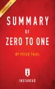 Summary of Zero to One. by Peter Thiel . Includes Analysis - Instaread Summaries