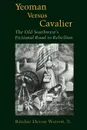 Yeoman Versus Cavalier. The Old Southwest's Fictional Road to Rebellion - Ritchie Devon Jr. Watson