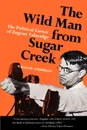 The Wild Man from Sugar Creek. The Political Career of Eugene Talmadge - William Anderson