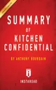 Summary of Kitchen Confidential. by Anthony Bourdain . Includes Analysis - Instaread Summaries