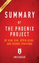 Summary of The Phoenix Project. by Gene Kim, Kevin Behr and George Spafford . Includes Analysis - Instaread Summaries