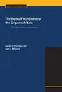 The Buried Foundation of the Gilgamesh Epic. The Akkadian Huwawa Narrative - Daniel E. Fleming, Sara J. Milstein