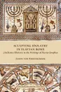 Sculpting Idolatry in Flavian Rome. (An)Iconic Rhetoric in the Writings of Flavius Josephus - Jason Von Ehrenkrook, Jason Von Ehrenkrook