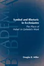 Symbol and Rhetoric in Ecclesiastes. The Place of Hebel in Qohelet's Work - Douglas B. Miller