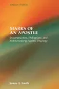 Marks of an Apostle. Deconstruction, Philippians, and Problematizing Pauline Theology - James A. Smith