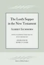 The Lord's Supper in the New Testament - Albert Eichhorn, Jeffrey F. Cayzer