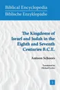 The Kingdoms of Israel and Judah in the Eighth and Seventh Centuries B.C.E. - A. Schoors, Antoon Schoors, Michael Lesley