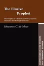 The Elusive Prophet. The Prophet as a Historical Person, Literary Character, and Anonymous Artist - Johannes C. De Moor