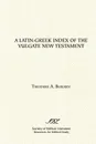 A Latin-Greek Index of the Vulgate New Testament - Theodore A. Bergren