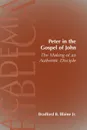 Peter in the Gospel of John. The Making of an Authentic Disciple - Bradford B. Jr. Blaine, Brad Blaine