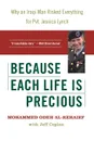 Because Each Life Is Precious. Why an Iraqi Man Risked Everything for Private Jessica Lynch - Mohammed Odeh Al-Rehaief