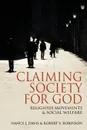 Claiming Society for God. Religious Movements and Social Welfare in Egypt, Israel, Italy, and the United States - Nancy J. Davis, Robert V. Robinson