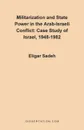 Militarization and State Power in the Arab-Israeli Conflict. Case Study of Israel, 1948-1982 - Eligar Sadeh