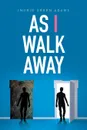 As I Walk Away - Ingrid Green Adams