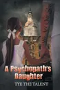 A Psychopath's Daughter - Tye the Talent