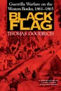 Black Flag. Guerrilla Warfare on the Western Border, 18611865 - Thomas Goodrich, Th Goodrich