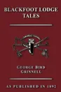 Blackfoot Lodge Tales - George Bird Grinnell