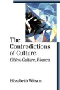 The Contradictions of Culture. Cities, Culture, Women - Elizabeth Wilson
