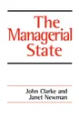 The Managerial State. Power, Politics and Ideology in the Remaking of Social Welfare - John Clarke, Janet E. Newman, Janet Newman