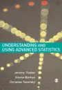 Understanding and Using Advanced Statistics. A Practical Guide for Students - Jeremy J. Dr Foster, Emma Barkus, Christian Yavorsky