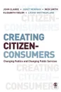 Creating Citizen-Consumers. Changing Publics & Changing Public Services - John Clarke, Louise Westmarland, Nick Smith