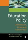 Education Policy. Globalization, Citizenship and Democracy - Mark Olssen, Anne-Marie O'Neill, John A. Codd