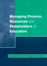 Managing Finance, Resources and Stakeholders in Education - Lesley Anderson, Ann R. J. Briggs, Neil Burton