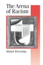 The Arena of Racism - Michel Wieviorka, Michael Wieviorka, Chris Turner