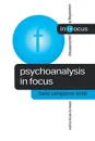 Psychoanalysis in Focus - David Livingston Smith, David Livingstone Smith