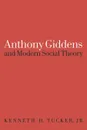 Anthony Giddens and Modern Social Theory - Kenneth H. Tucker