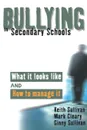 Bullying in Secondary Schools. What It Looks Like and How to Manage It - Keith Sullivan, Ginny Sullivan, Mark Cleary