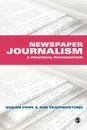 Newspaper Journalism. A Practical Introduction - Susan Featherstone, Susan Pape, Sue Featherstone