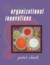 Organizational Innovations - Peter A. Clark