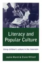 Literacy and Popular Culture. Using Children's Culture in the Classroom - Jackie Marsh, Elaine M. Millard, Elaine Millard