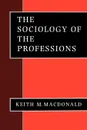 The Sociology of the Professions - Keith M. MacDonald