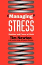 'Managing' Stress. Emotion and Power at Work - Tim Newton, Jocelyn Handy, Stephen Fineman