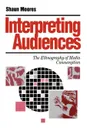 Interpreting Audiences. The Ethnography of Media Consumption - Shaun Moores