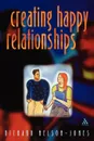 Creating Happy Relationships - Richard Nelson-Jones