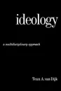 Ideology. A Multidisciplinary Approach - Teun Adrianus van Dijk, Teun A. Professor Van Dijk