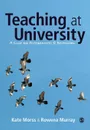 Teaching at University. A Guide for Postgraduates and Researchers - Kate Morss, Rowena Murray