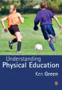 Understanding Physical Education - Ken Green