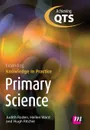 Primary Science. Extending Knowledge in Practice: Achieving Qts Extending Knowledge in Practice - Judith Roden, Hellen Ward, Hugh Ritchie