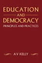 Education and Democracy. Principles and Practices - A. V. Kelly, A. Vic Kelly