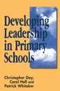 Developing Leadership in Primary Schools - Chris Day, Carol A. Hall, Patrick Whitaker