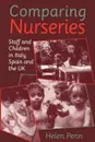 Comparing Nurseries. Staff and Children in Italy, Spain and the UK - Helen Penn