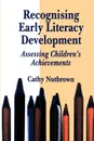 Recognising Early Literacy Development. Assessing Children's Achievements - Cathy Nutbrown