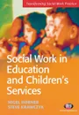 Social Work in Education and Children's Services - Steve Krawczyk, Nigel Horner