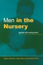 Men in the Nursery. Gender and Caring Work - Claire Cameron, Peter Moss, Charlie Owen