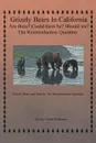 Grizzly Bears in California Are there? Could There Be? Should We? The Reintroduction Question. Grizzly Bears and Wolves: The Reintroduction Question - Guy Nixon (Redcorn)